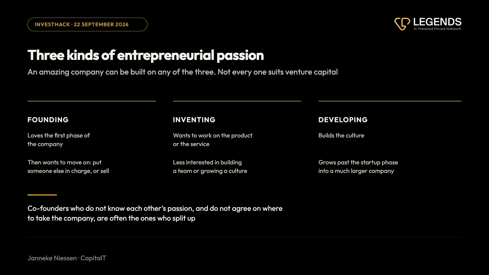 Dark chart with gold accents: three kinds of entrepreneurial passion. Founding: loves the first phase, then moves on. Inventing: works on the product, less interested in building a team or a culture. Developing: builds the culture and grows past the startup phase. An amazing company can be built on any of them; not every one suits venture capital. Janneke Niessen, CapitalT.